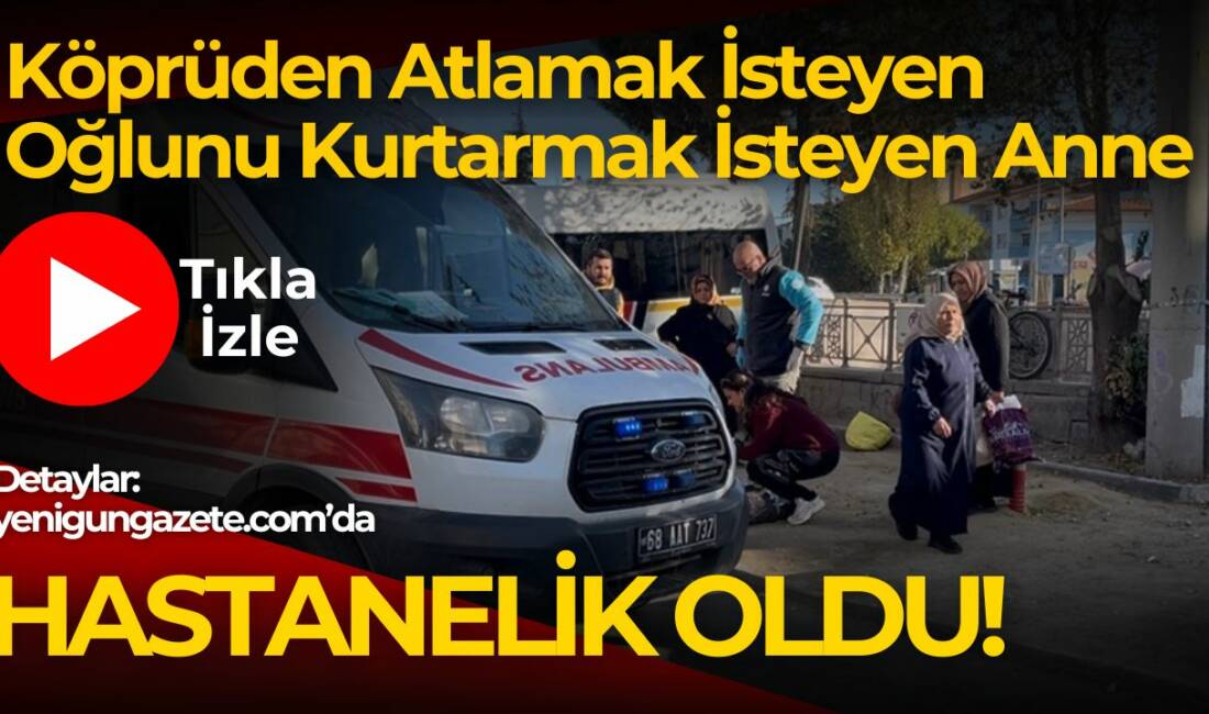Aksaray’da Köprünün demirine çıkarak atlamak isteyen kişiyi annesi ve dolmuşçu