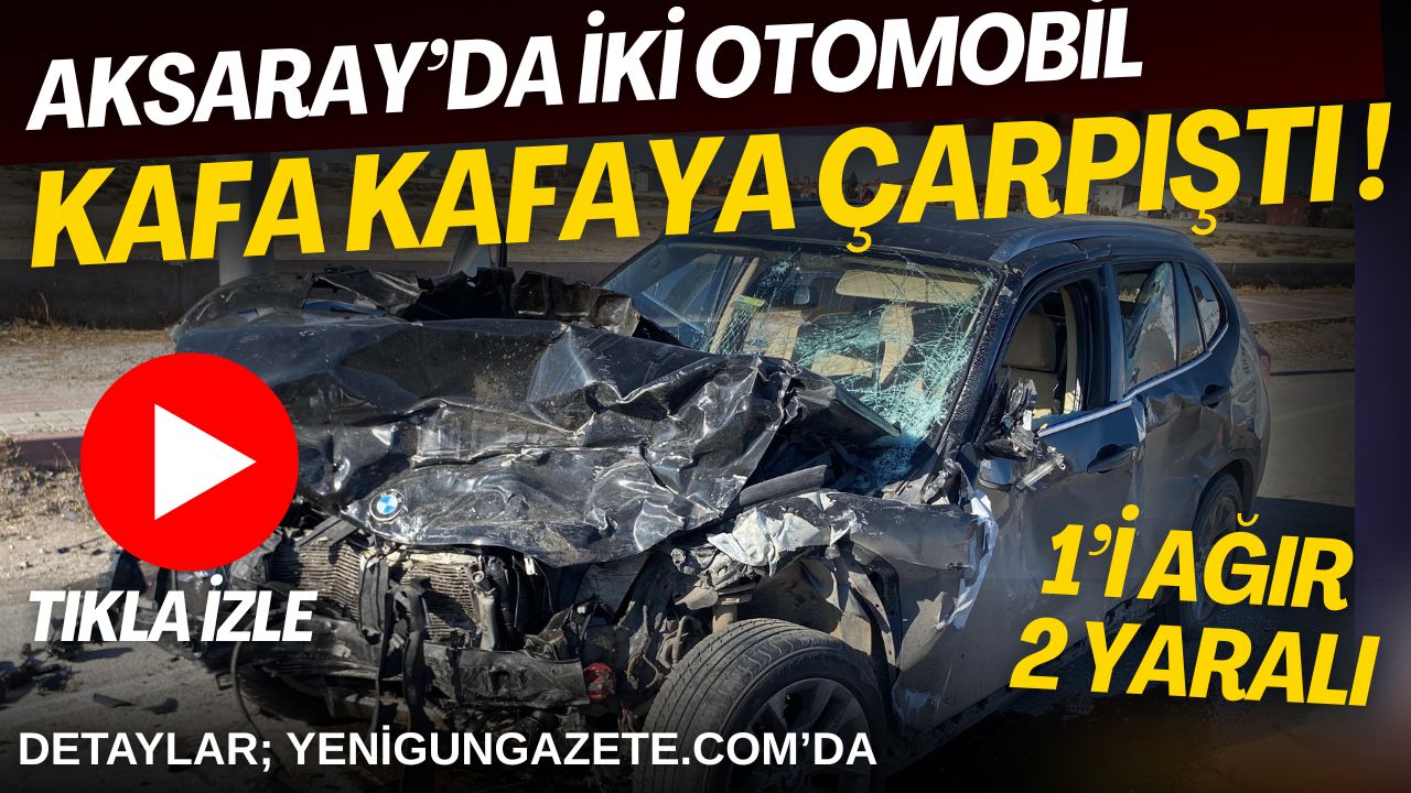 Aksaray’da iki otomobilin çarpıştığı kazada, biri ağır iki kişi yaralandı,