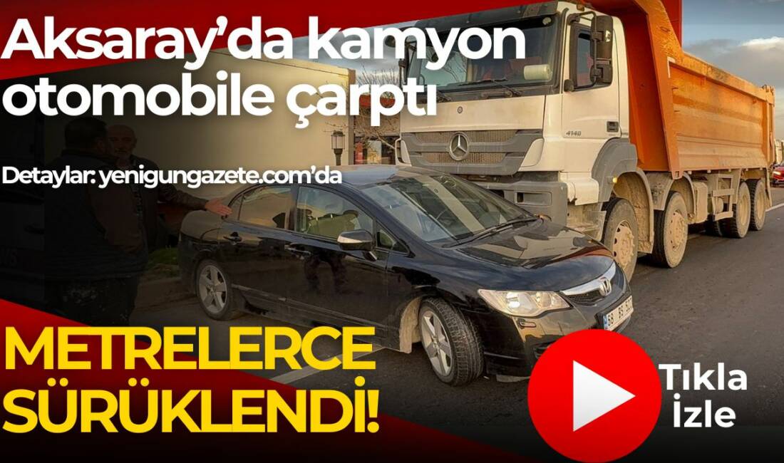 Aksaray Adana yolunda kamyon ile otomobil çarpıştı. Otomobil metrelerce sürüklendi,