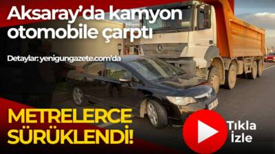Aksaray Adana yolunda kamyon ile otomobil çarpıştı. Otomobil metrelerce sürüklendi,