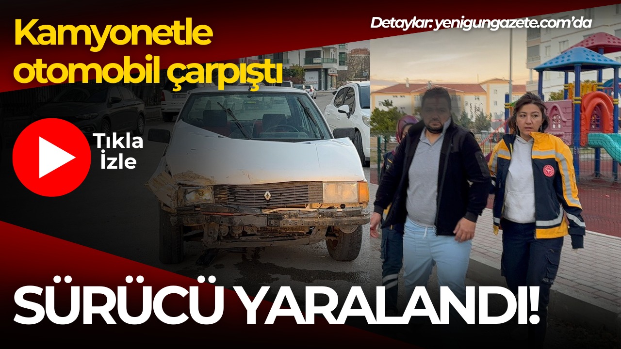Aksaray'da kamyonetle otomobil çarpıştı sürücü başından yaralandı.