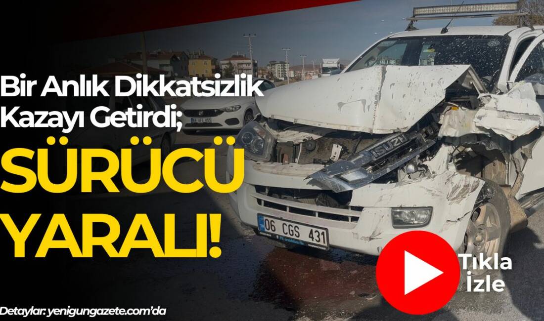 Yavuz Sultan Selim Mahallesi’nde pikap ile kamyonetin çarpıştığı kazada sürücü