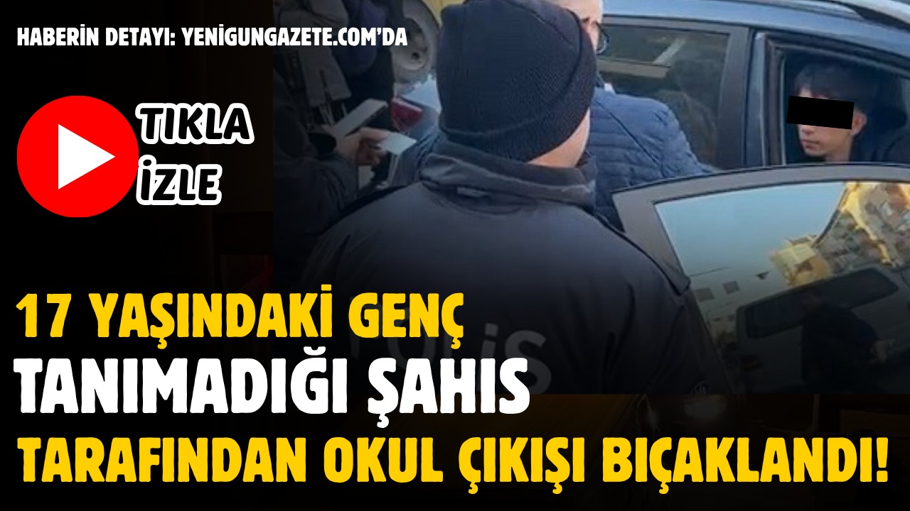 Okuldan dönen 17 yaşındaki M. D., tanımadığı bir kişi tarafından