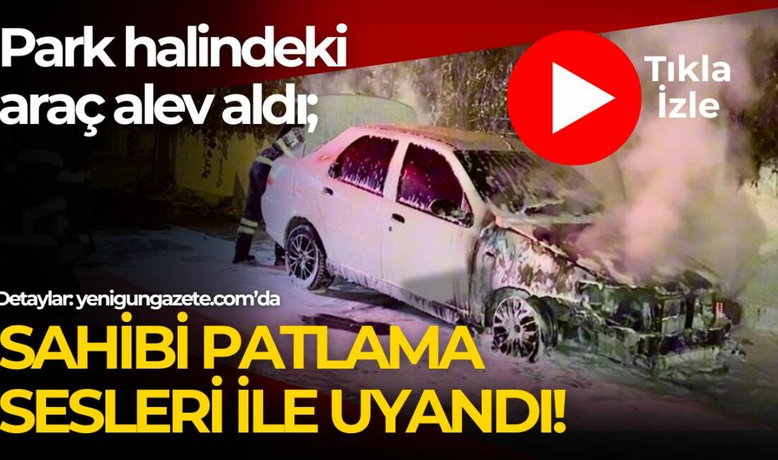 Aksaray'da park halinde otomobil bilinmeyen bir nedenle alev alarak alarak