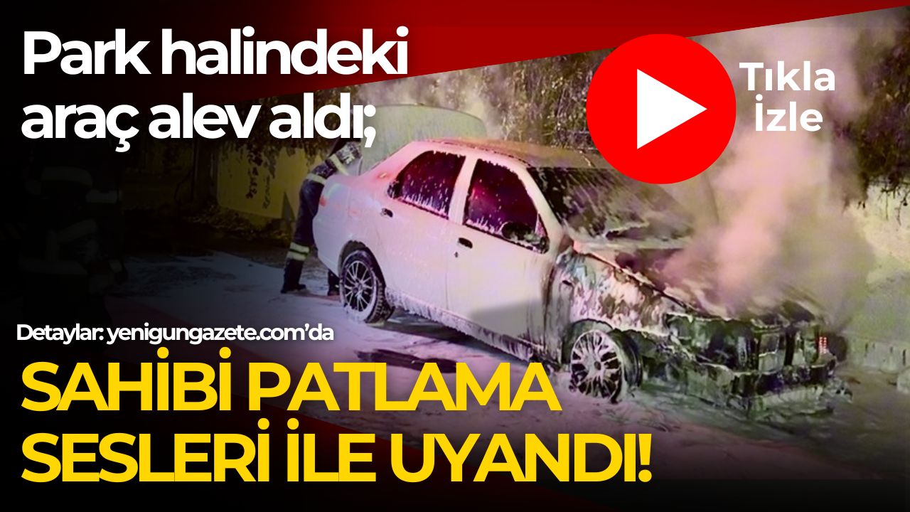 Aksaray'da park halinde otomobil bilinmeyen bir nedenle alev alarak alarak