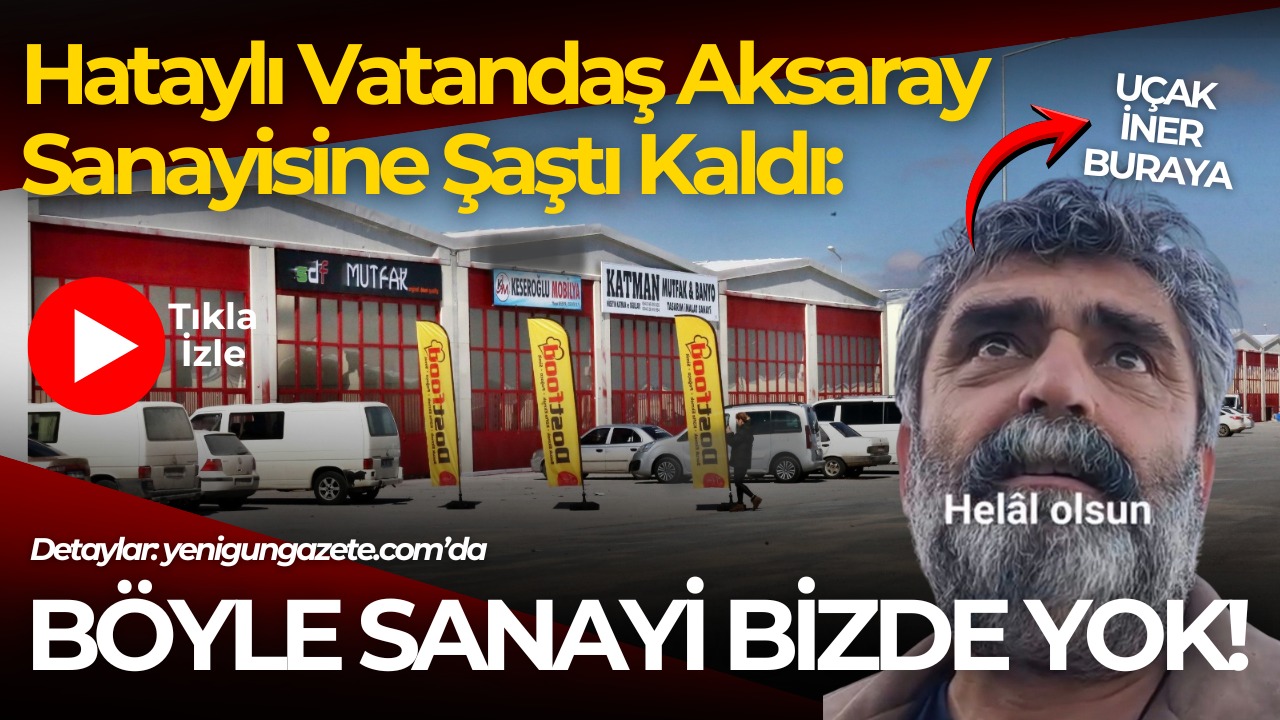 Aksaray’da aracı bozulan Hataylı depremzede, modern sanayi sitesine hayran kaldı: