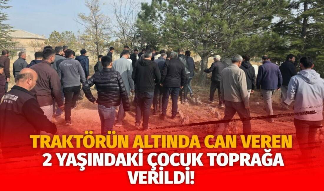 Aksaray'ın Eskil ilçesinde yaşanan acı olayda, babasının kullandığı traktörün altında