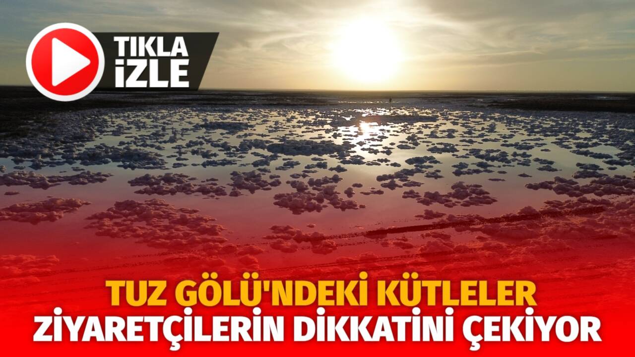 Aksaray Tuz Gölü'nde oluşan kütleler, bölgeyi ziyarete gelenlerin dikkatini çekiyor.