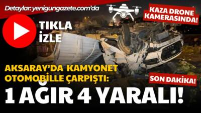 Aksaray Konya yolu Aratol Mahallesi’nde kamyonet ile otomobilin karıştığı kazada
