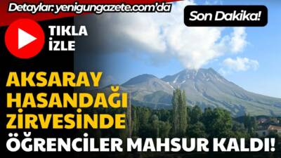 Aksaray Hasandağı’nda mahsur kalan üniversite öğrencileri için AFAD ve Jandarma