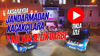 Aksarayda Jandarma ekipleri, piyasa değeri 7 milyon TL’yi bulan kaçak