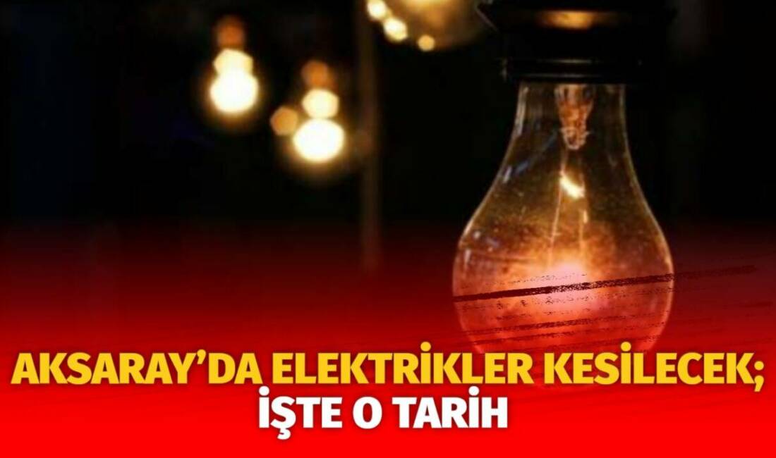 MERAM Elektrik Dağıtım Şirketi tarafından yapılan açıklama kapsamında Aksaray’ın bazı