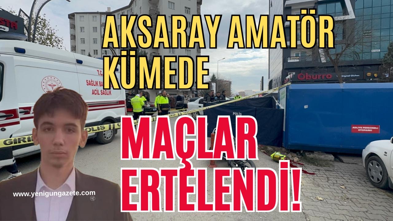 Aksaray Amatör Ligi’nde maçlara ara: Genç futbolcunun vefatı yürekleri dağladı!