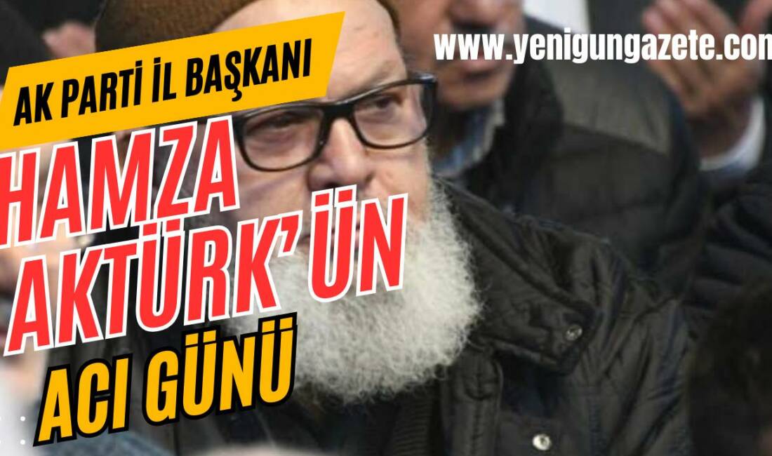 Ak Parti Aksaray İl Başkanı Hamza Aktürk’ün amcası Mustafa Aktürk