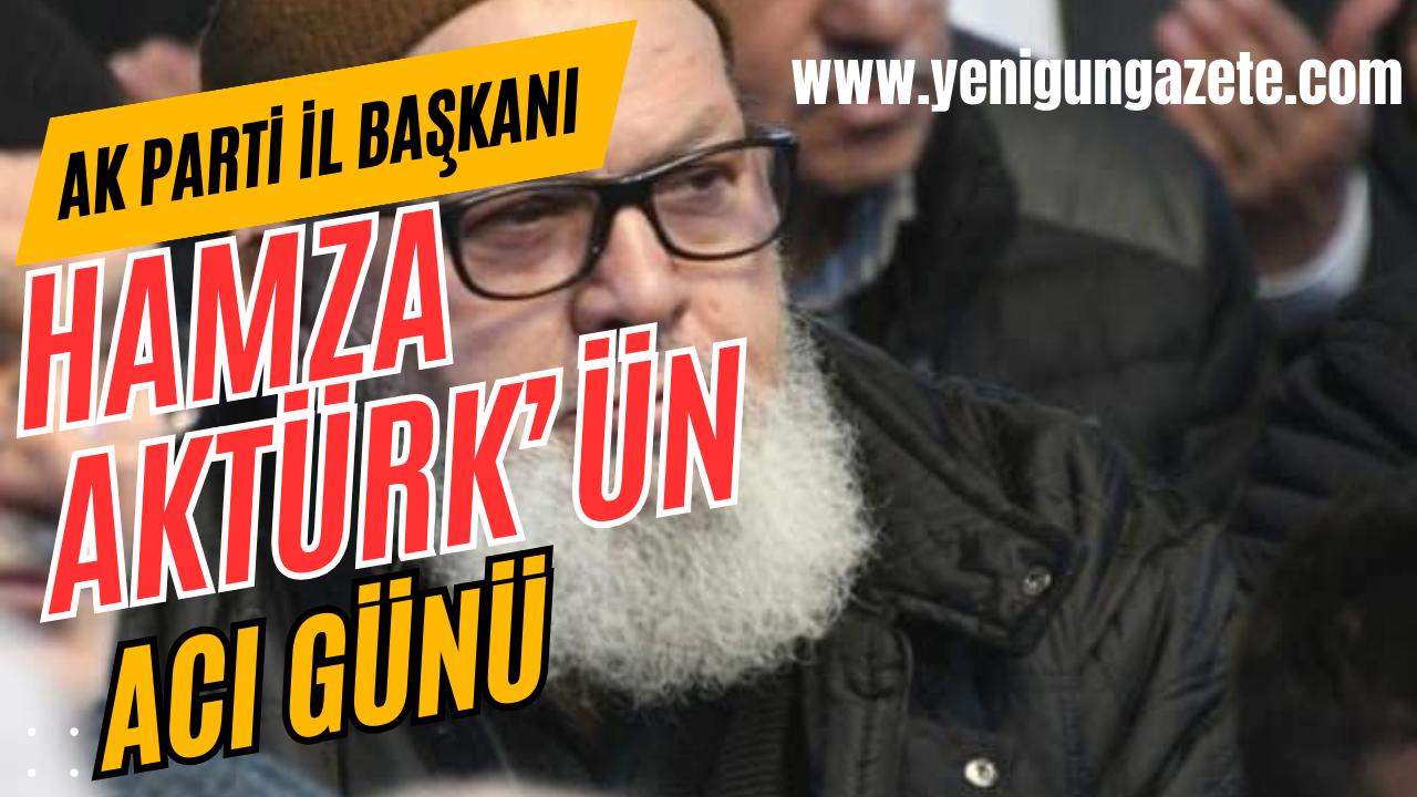 Ak Parti Aksaray İl Başkanı Hamza Aktürk’ün amcası Mustafa Aktürk