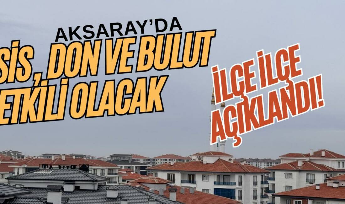 Aksaray hava durumu tahminine göre kent genelinde parçalı ve çok