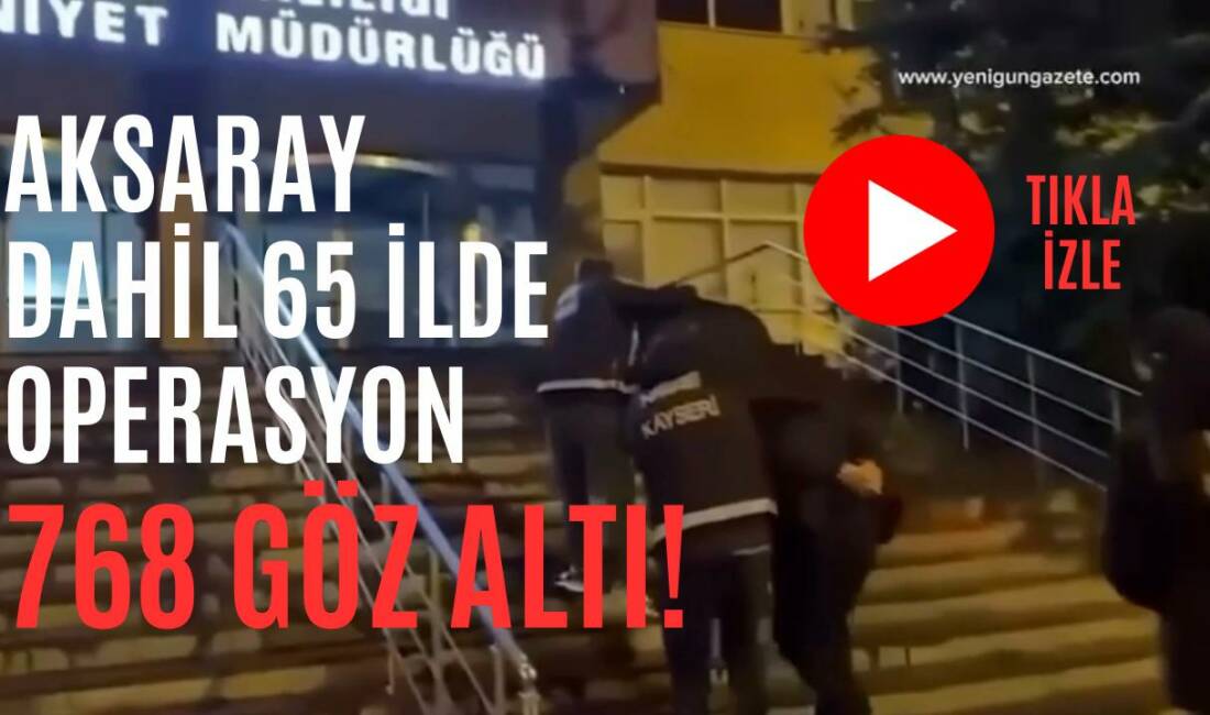 İçişleri Bakanı Ali Yerlikaya, Aksaray ve 64 ilde düzenlenen operasyonlarda