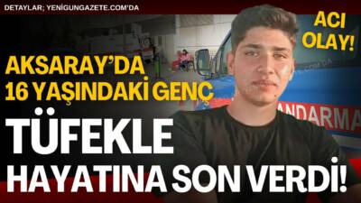 Aksaray’da 16 yaşındaki genç girdiği bunalım sonucu tüfekle yaşamına son