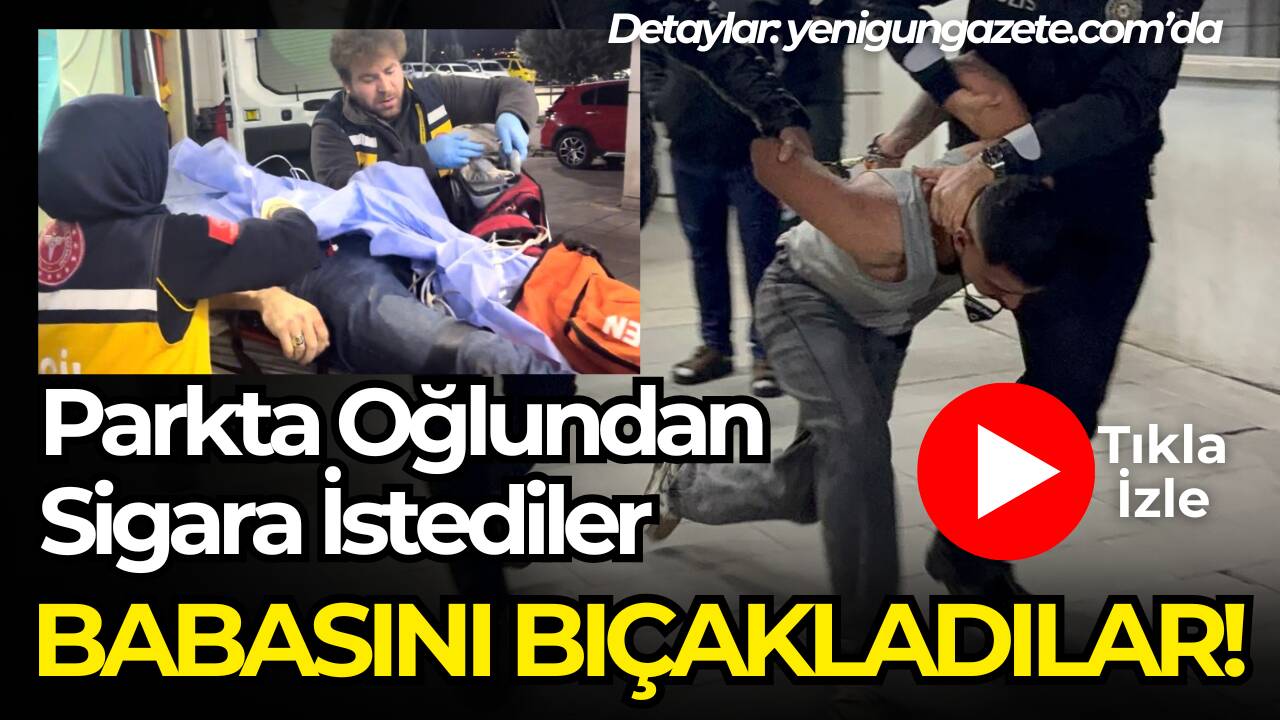 Aksaray’da bir parkta gençler arasında sigara isteme olayı bıçaklı saldırıya