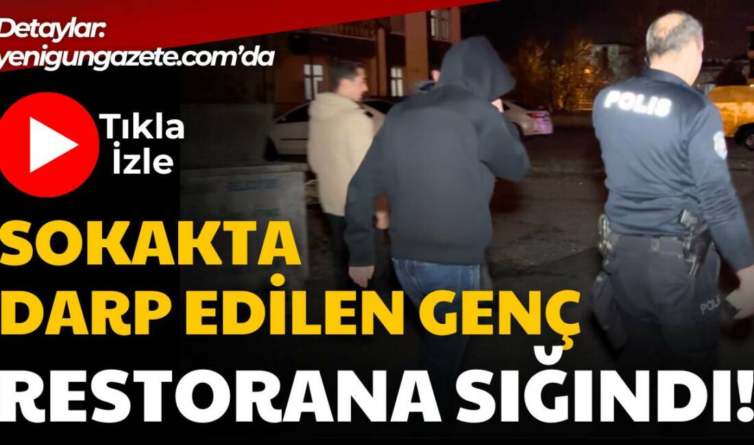 Sokakta gezerken darp edilen genç restorana sığınarak yardım istedi. Polis