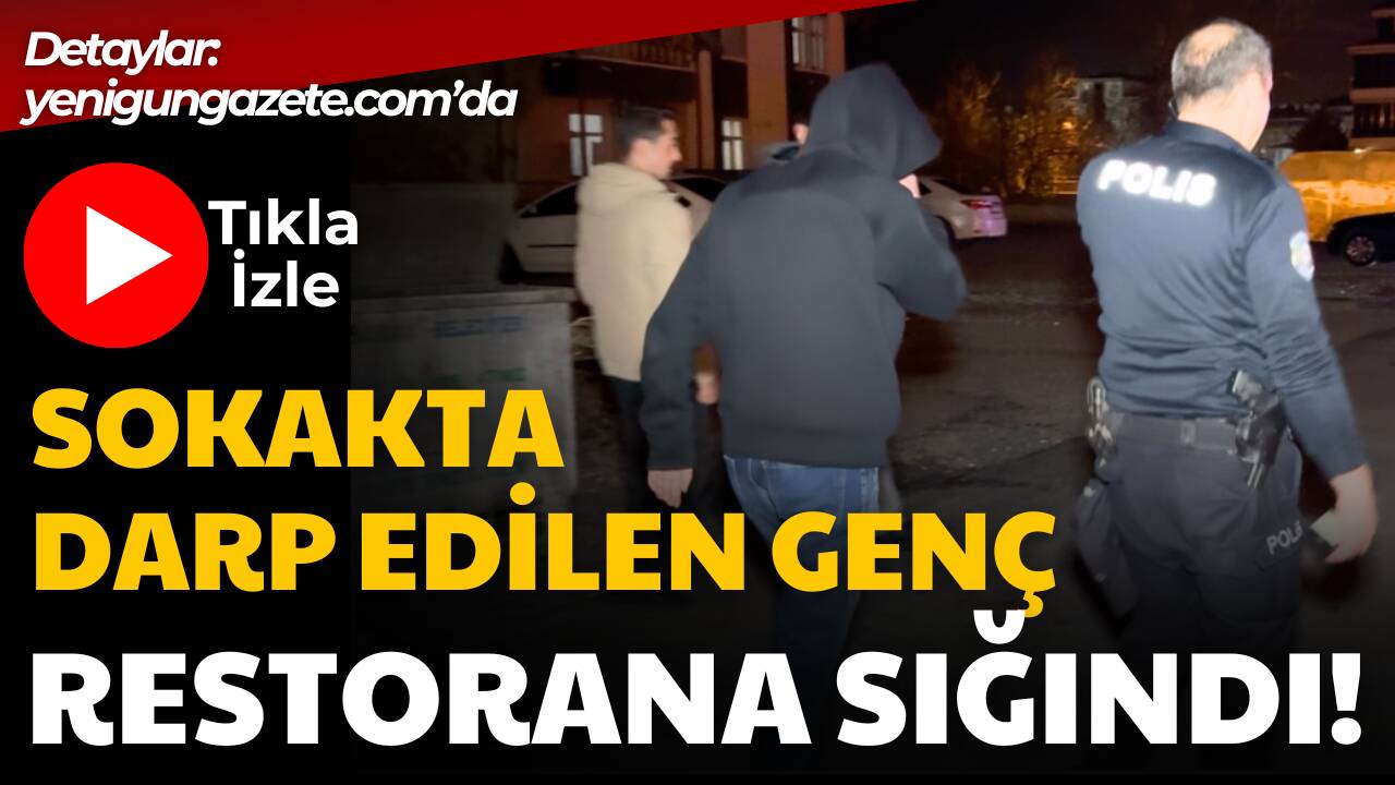 Sokakta gezerken darp edilen genç restorana sığınarak yardım istedi. Polis