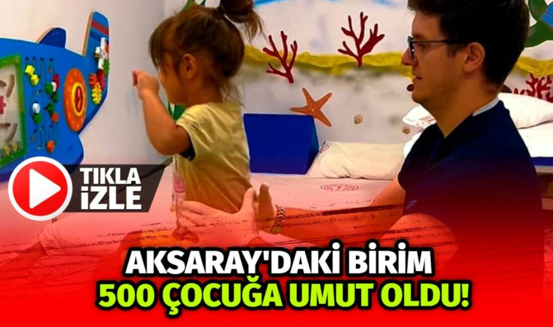 Aksaray Eğitim ve Araştırma Hastanesi Pediatrik Rehabilitasyon Birimi, kapsamlı rehabilitasyon