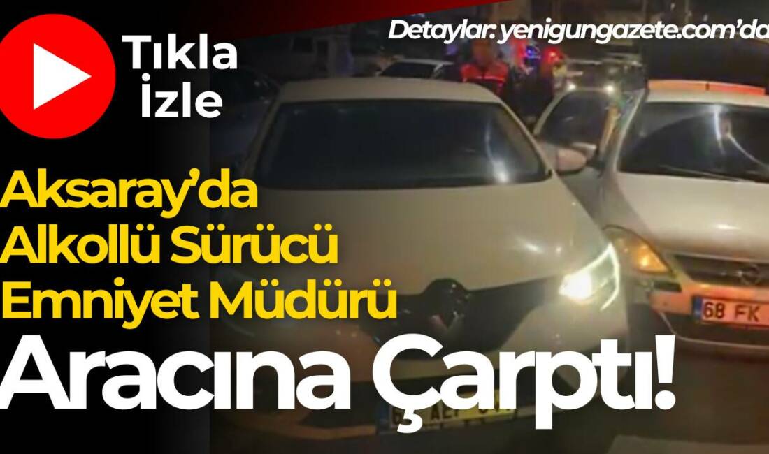 Aksaray Paşacık Mahallesi’nde alkollü sürücü, İl Emniyet Müdürü aracına çarptı.