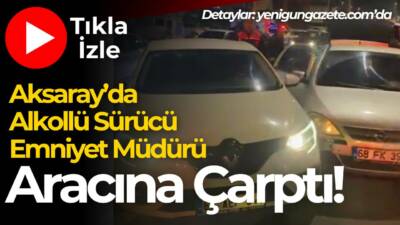 Aksaray Paşacık Mahallesi’nde alkollü sürücü, İl Emniyet Müdürü aracına çarptı.