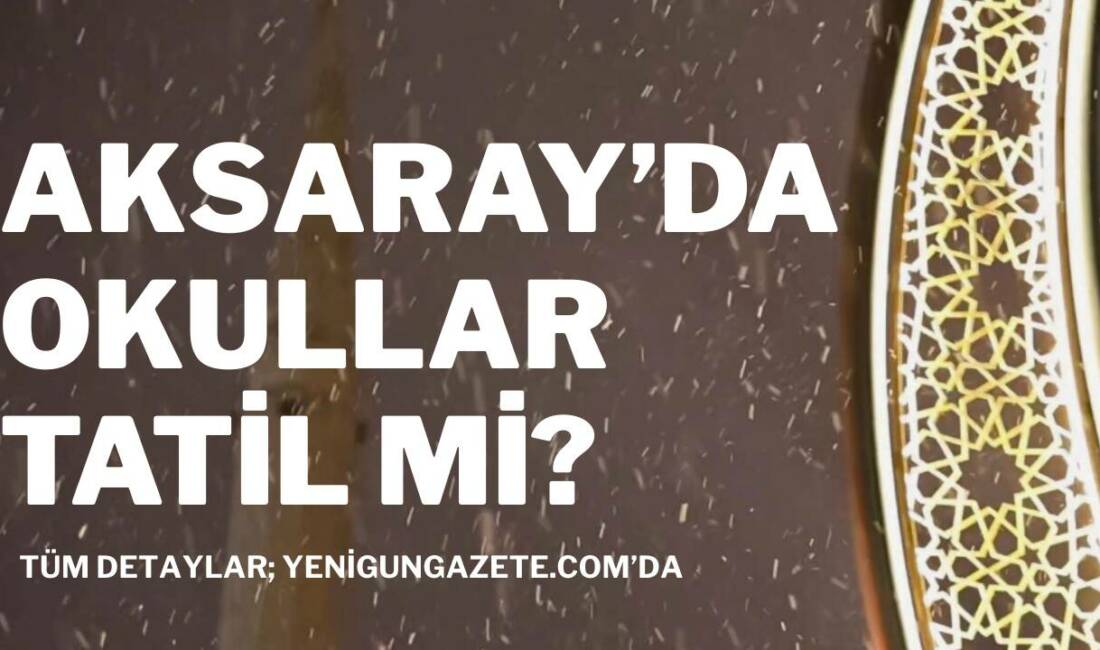 Aksaray’da okullar tatil mi? Komşu illerde eğitime ara verilmesinin ardından Aksaray’da kar tatili olup