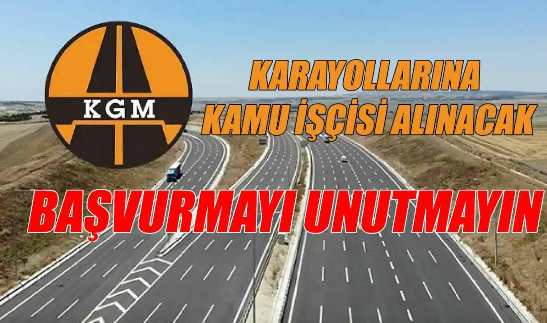 Karayolları Genel Müdürlüğü, farklı mesleklerde görevlendirilmek üzere Türkiye genelinde 175