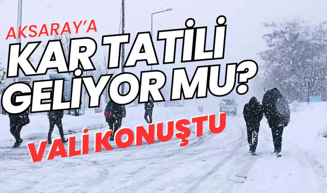 Aksaray’da öğrenciler kar tatili için merakla bekliyor. Vali Mehmet Ali