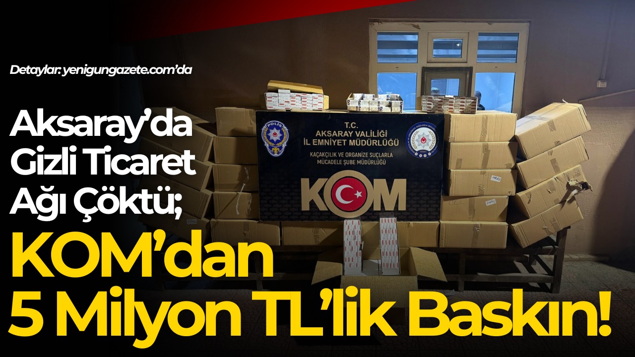 Aksaray KOM ekipleri kaçakçılık operasyonunda 5 milyon TL değerindeki kaçak