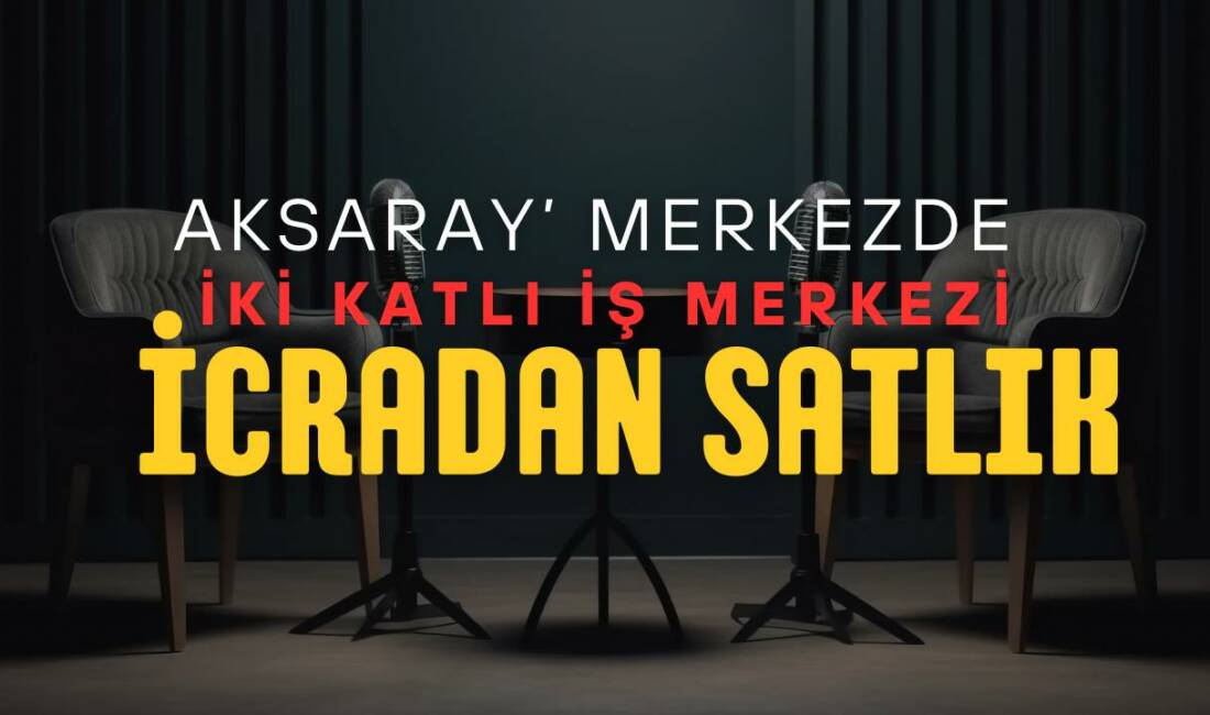 Aksaray icra satışı süreci başlıyor; iş yeri kaç milyon TL’ye