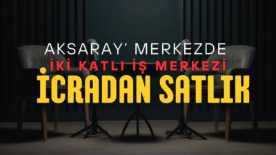 Aksaray icra satışı süreci başlıyor; iş yeri kaç milyon TL’ye