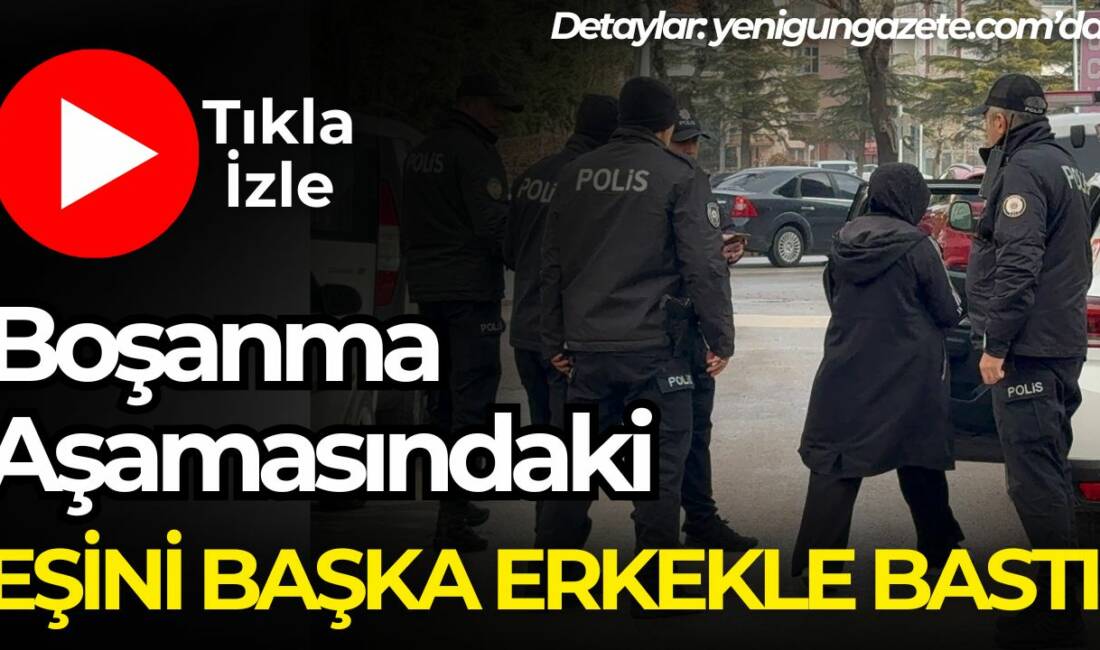 Boşanma aşamasındaki eş karısını evde başka bir erkekle iken polisle
