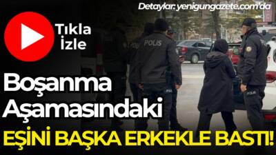 Boşanma aşamasındaki eş karısını evde başka bir erkekle iken polisle
