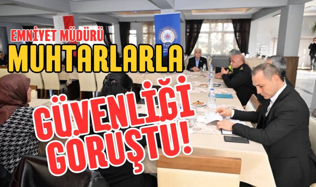 Aksaray’da İl Emniyet Müdürü Bekir Demir, muhtarlarla toplantıda trafik ve