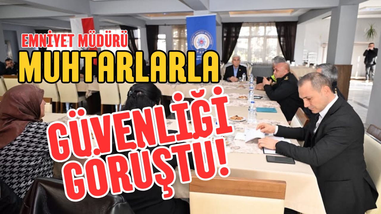 Aksaray’da İl Emniyet Müdürü Bekir Demir, muhtarlarla toplantıda trafik ve