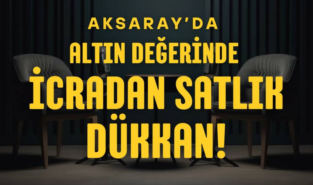 Aksaray Paşacık Mahallesi’nde icradan satılık dükkan için e-ihale süreci başladı;