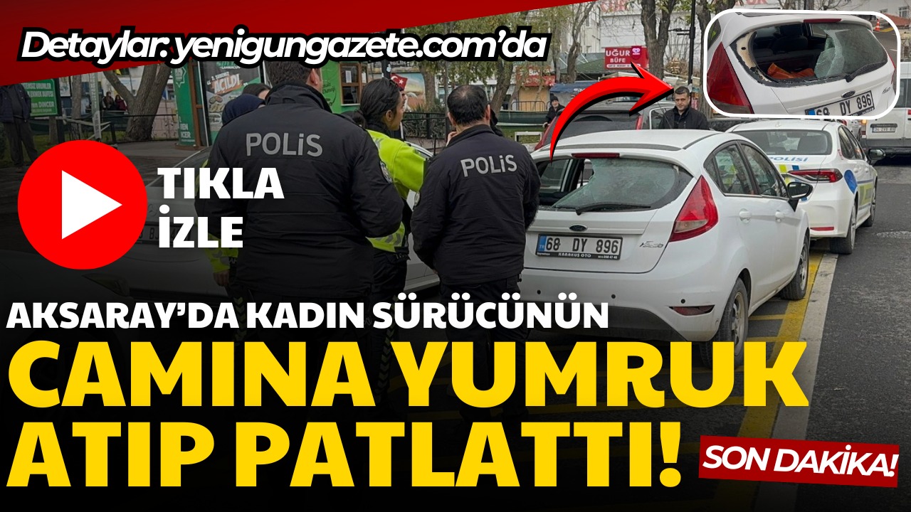Aksaray’da park yeri tartışması arka cam yumruklama ile sonuçlandı; park
