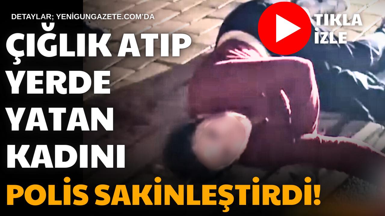 Coğlaki Mahallesi’nde parkta çığlık atarak kaldırıma yatan 23 yaşındaki kadın,