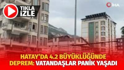 Hatay’da meydana gelen  4.2 büyülüğündeki deprem vatandaşlarda tedirginliğe neden oldu.