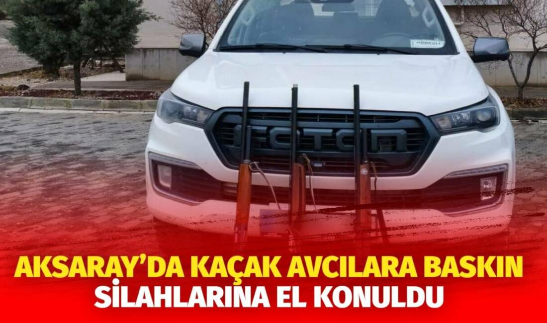 Aksaray’da kaçak av denetimlerinde kaçak av yapan 3 kişiye işlem