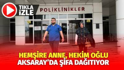 Aksaray Eğitim ve Araştırma Hastanesi’nde hemşire anne ve hekim oğlu,
