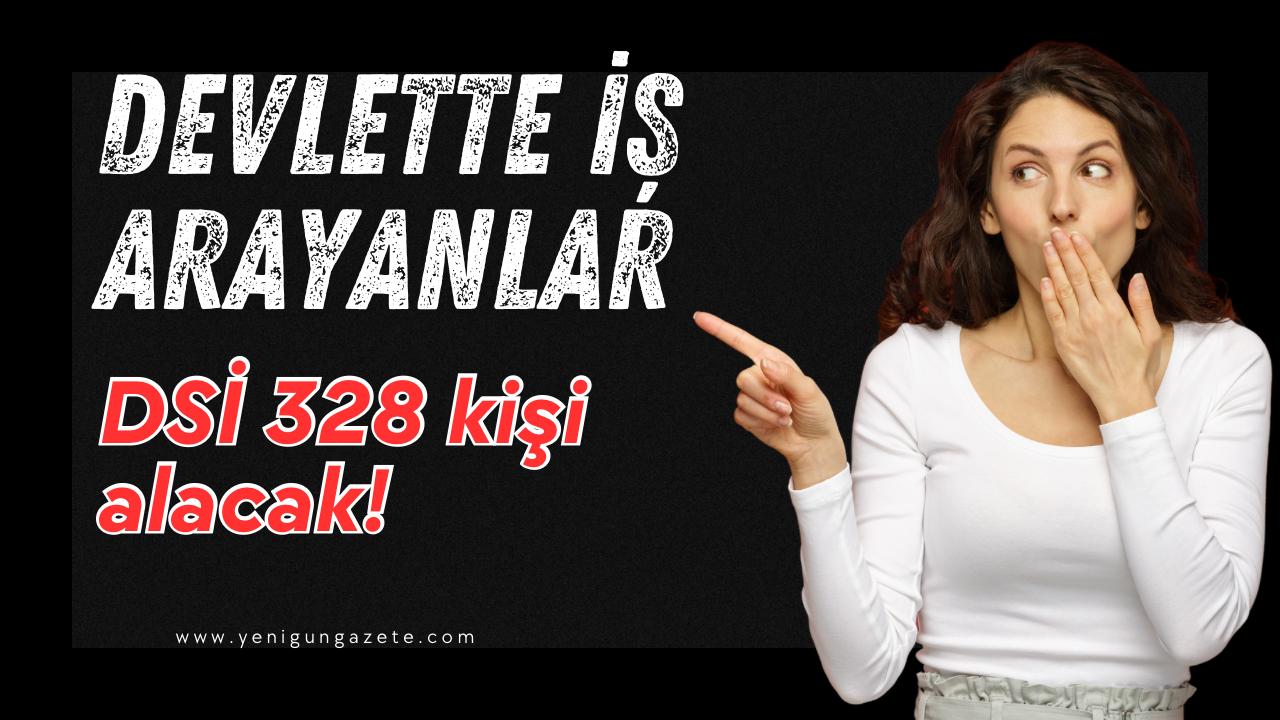 DSİ, Ankara merkez ve taşrada görevlendirilmek üzere KPSS ile 328