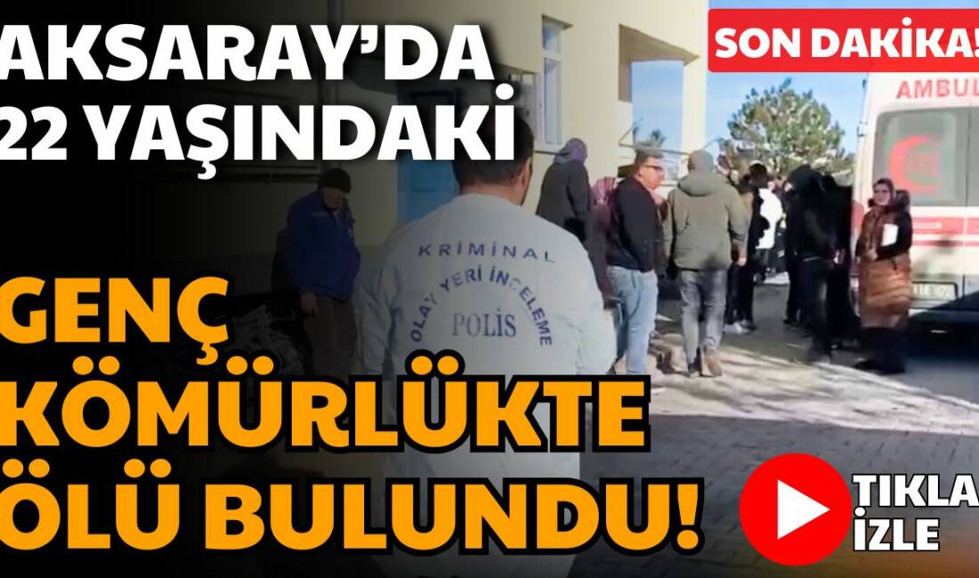 Aksaray Bahçesaray Mahallesi’nde 22 yaşındaki bir genç, yaşadığı evin kömürlüğünde