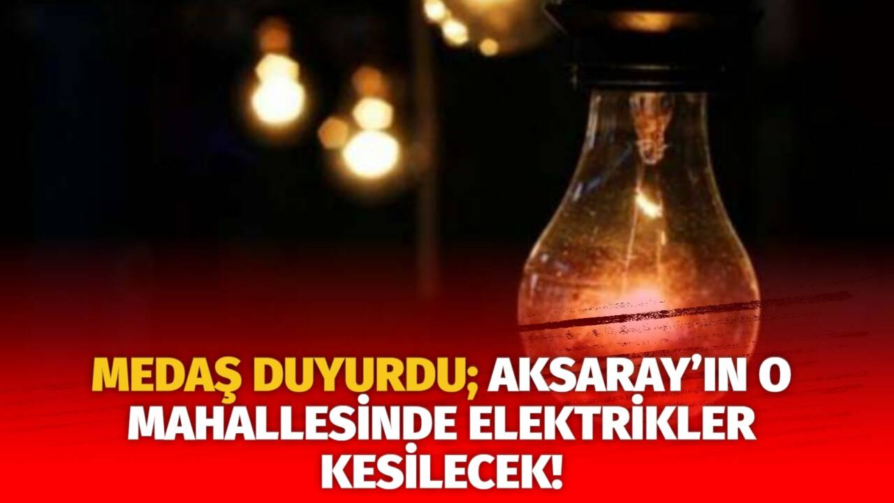 MERAM Elektrik Dağıtım Şirketi tarafından yapılan açıklama kapsamında Aksaray’ın bazı