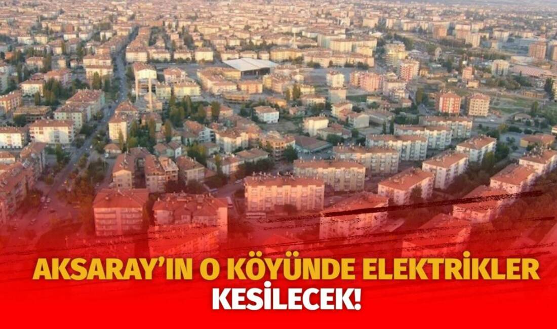 MERAM Elektrik Dağıtım Şirketi tarafından yapılan açıklama kapsamında Aksaray’ın bazı
