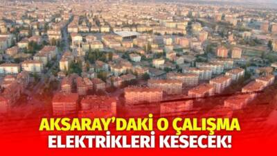 MERAM Elektrik Dağıtım Şirketi tarafından yapılan açıklama kapsamında Aksaray’ın bazı