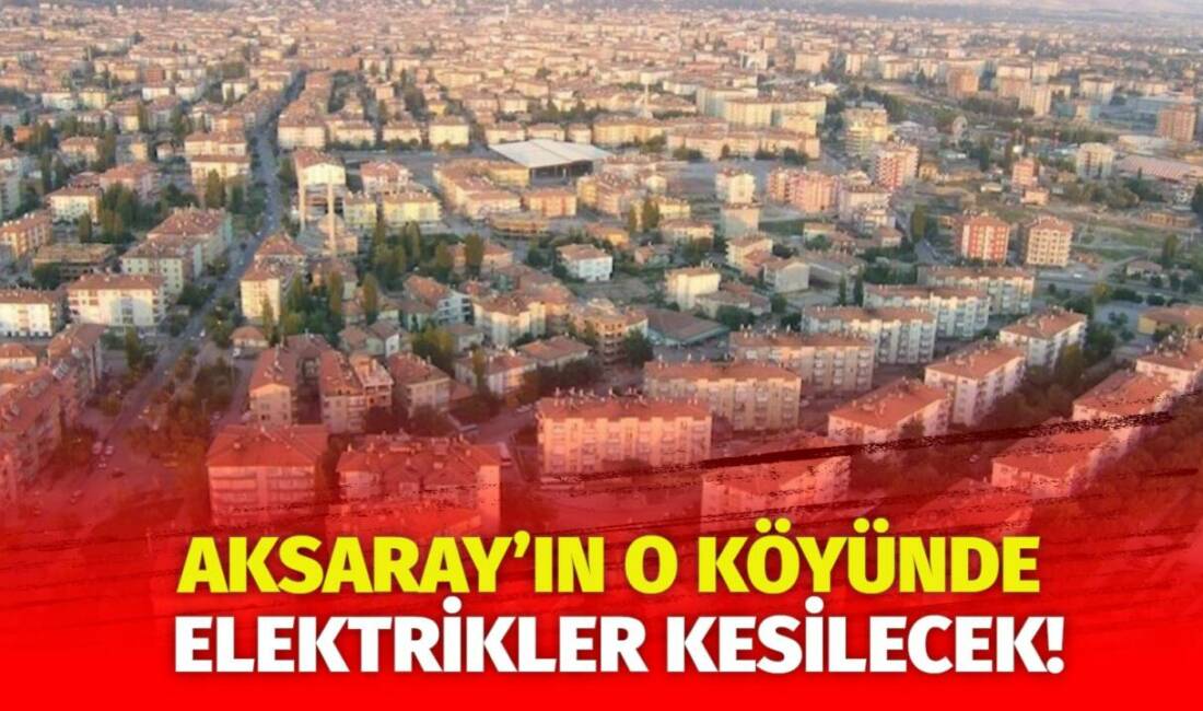 MERAM Elektrik Dağıtım Şirketi tarafından yapılan açıklama kapsamında Aksaray’ın bazı